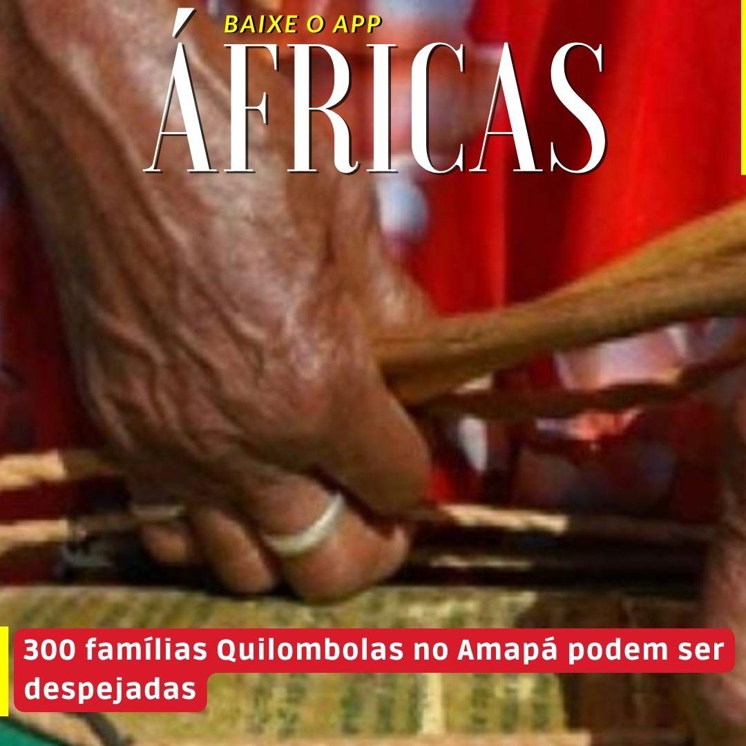 300 famílias Quilombolas no Amapá podem ser despejadas