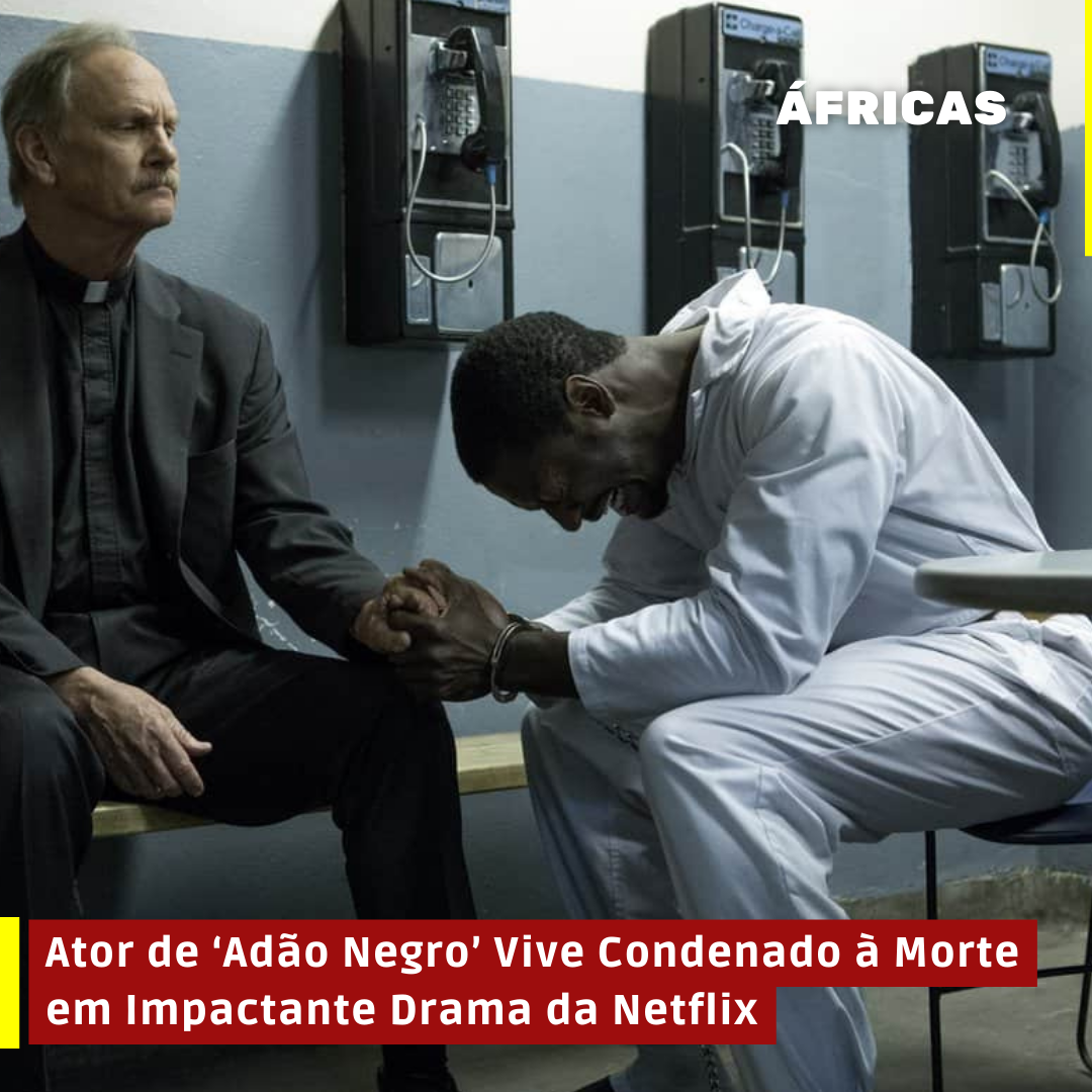 Ator de ‘Adão Negro’ Vive Condenado à Morte em Impactante Drama da Netflix
