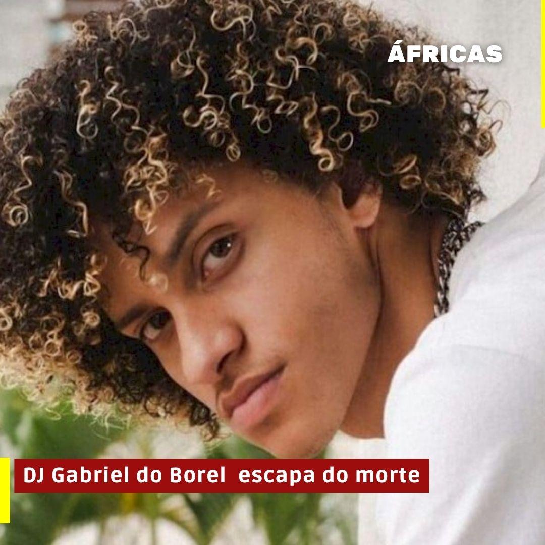 DJ Gabriel do Borel  escapou da morte