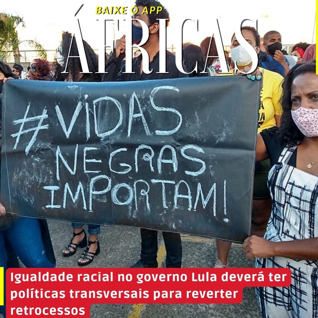 Igualdade racial no governo Lula deverá ter políticas transversais para reverter retrocessos