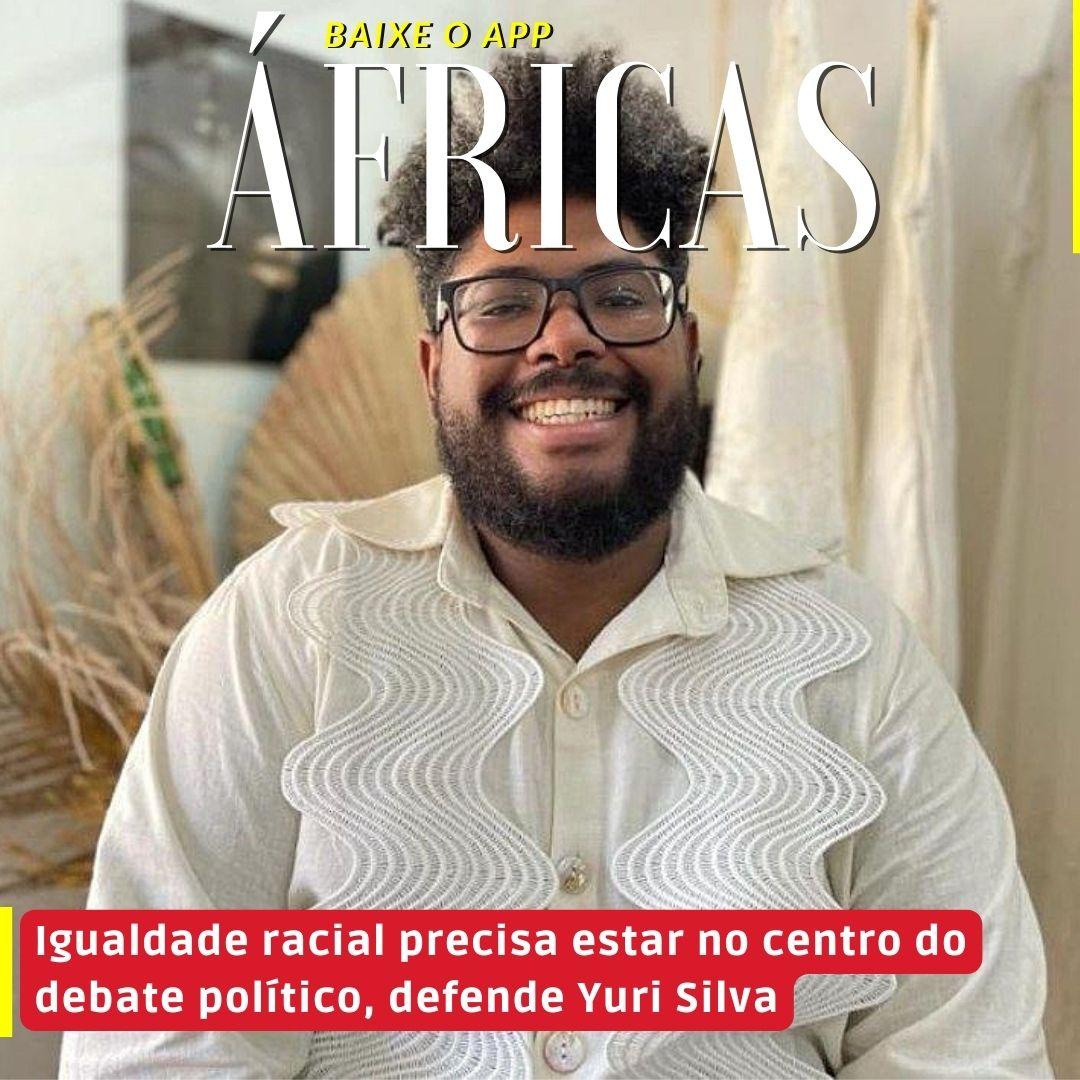 Igualdade racial precisa estar no centro do debate político, defende Yuri Silva