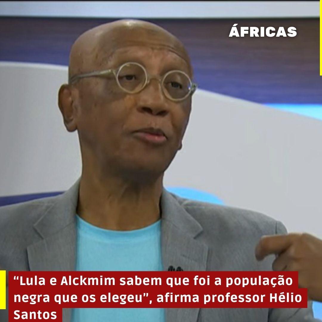 “Lula e Alckmim sabem que foi a população negra que os elegeu”, afirma professor Hélio Santos