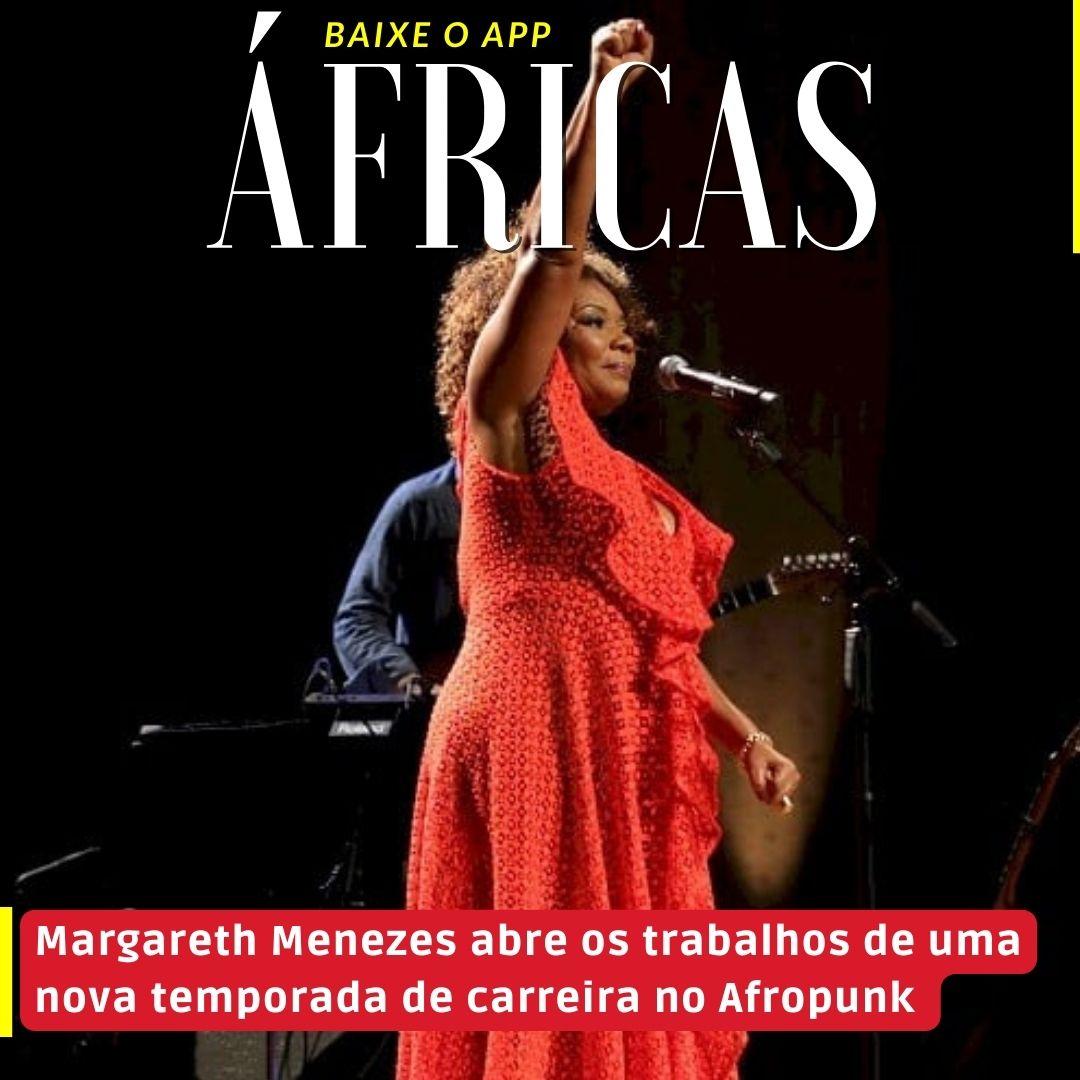 Margareth Menezes abre os trabalhos de uma nova temporada de carreira no Afropunk