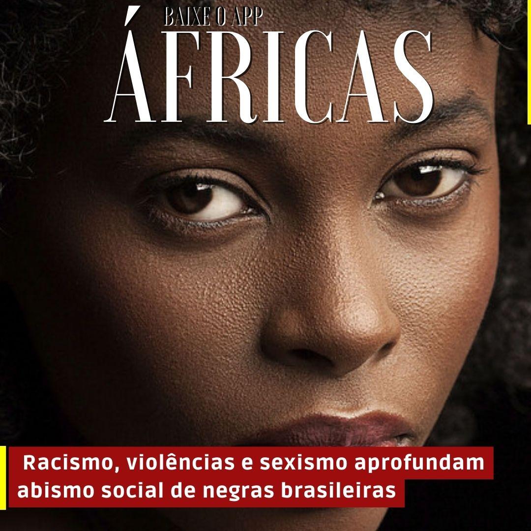 Racismo, violências e sexismo aprofundam abismo social de negras brasileiras
