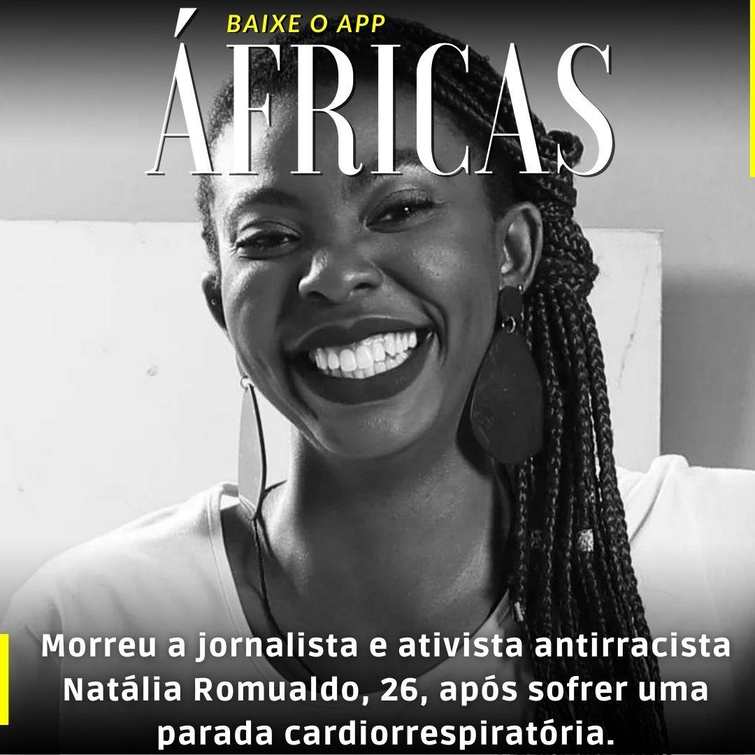 Morreu a jornalista e ativista antirracista Natália Romualdo, 26, após sofrer uma parada cardiorrespiratória.