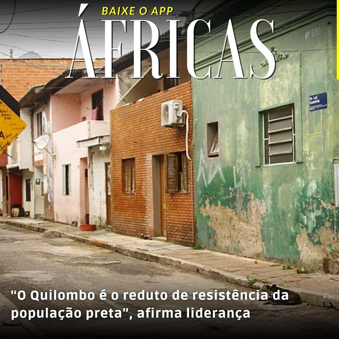 “O Quilombo é o reduto de resistência da população preta”, afirma liderança 
