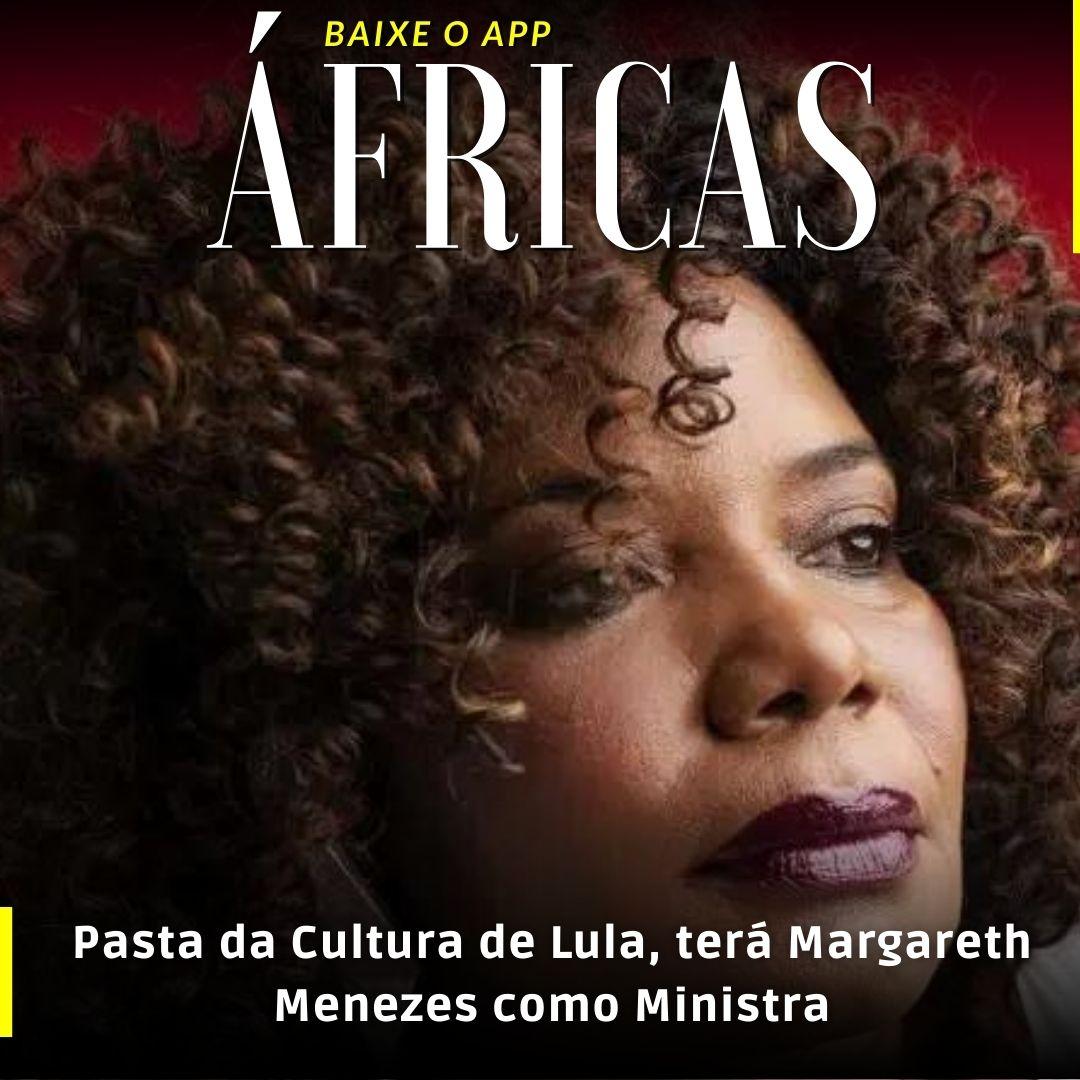Pasta da Cultura de Lula, terá Margareth Menezes como Ministra