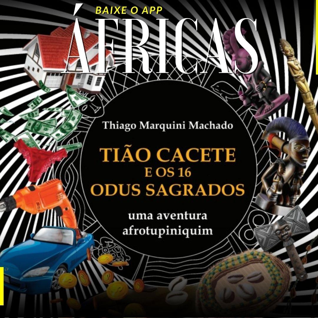 Tião Cacete e os 16 Odus Sagrados - uma aventura afrotupiniquim