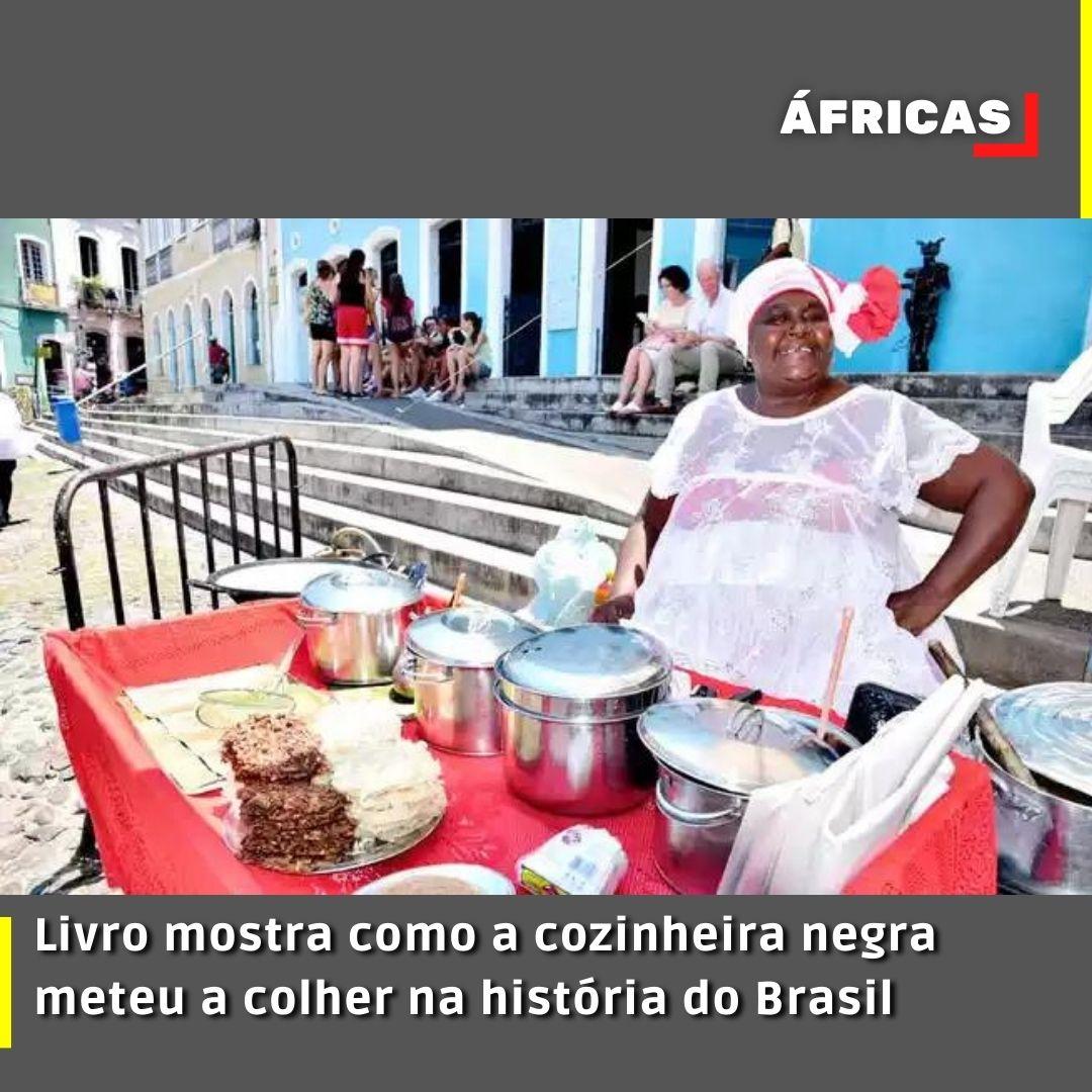 Livro mostra como a cozinheira negra meteu a colher na história do Brasil