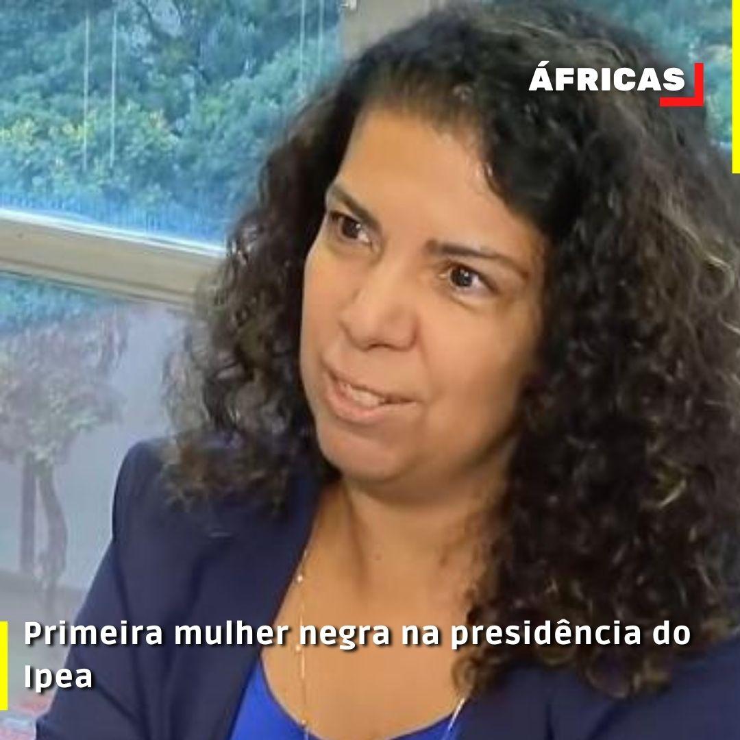 Primeira mulher negra na presidência do Ipea