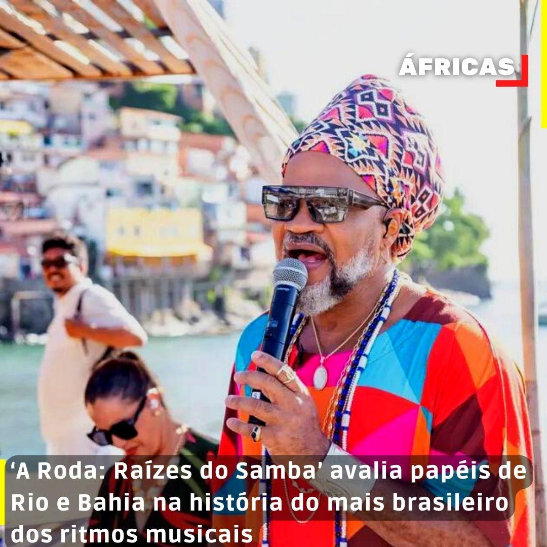 ‘A Roda: Raízes do Samba’ avalia papéis de Rio e Bahia na história do mais brasileiro dos ritmos musicais