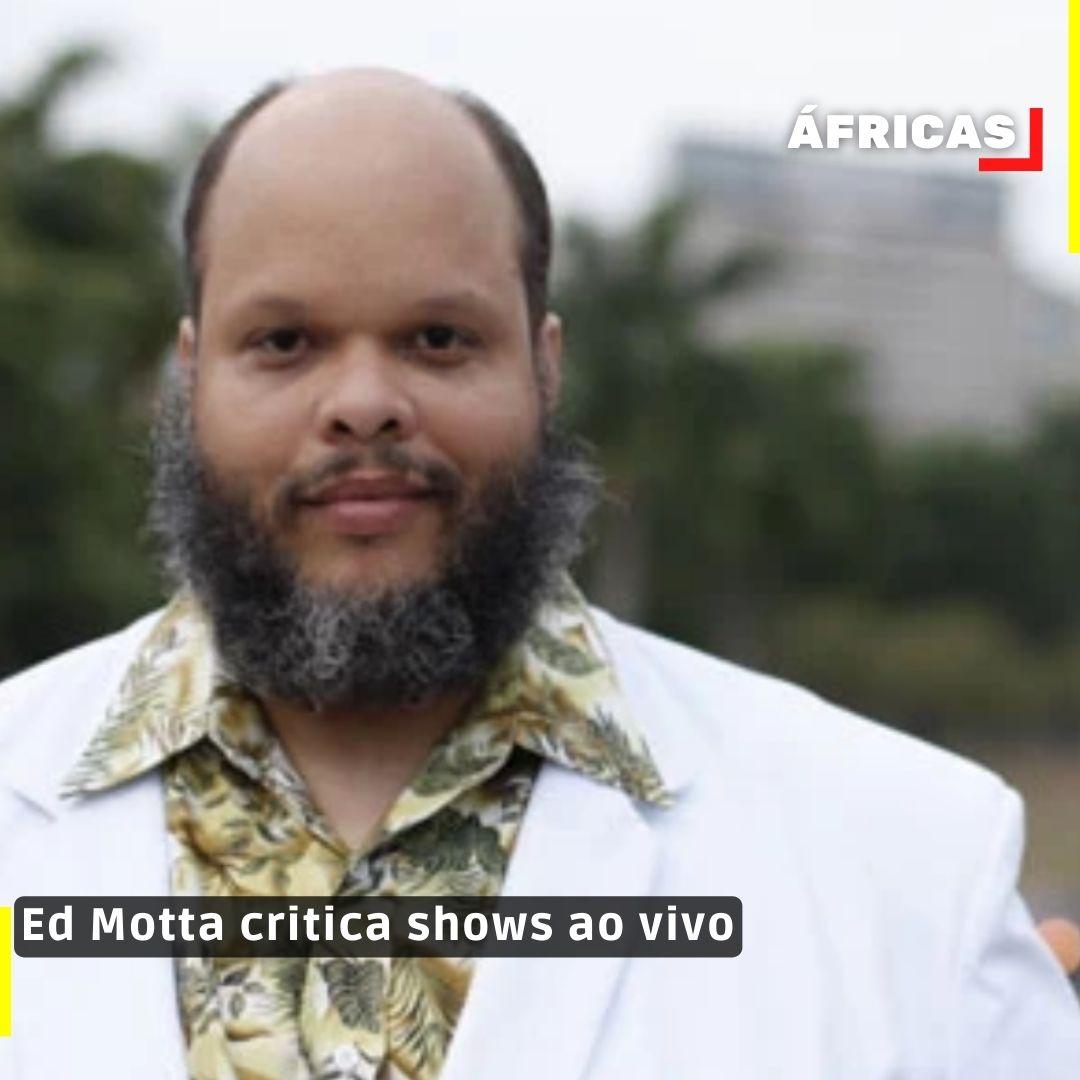 Ed Motta critica shows ao vivo