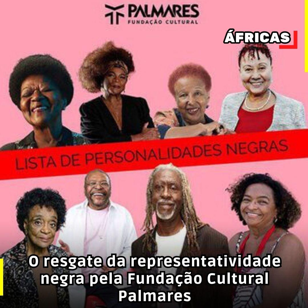 O resgate da representatividade negra pela Fundação Cultural Palmares