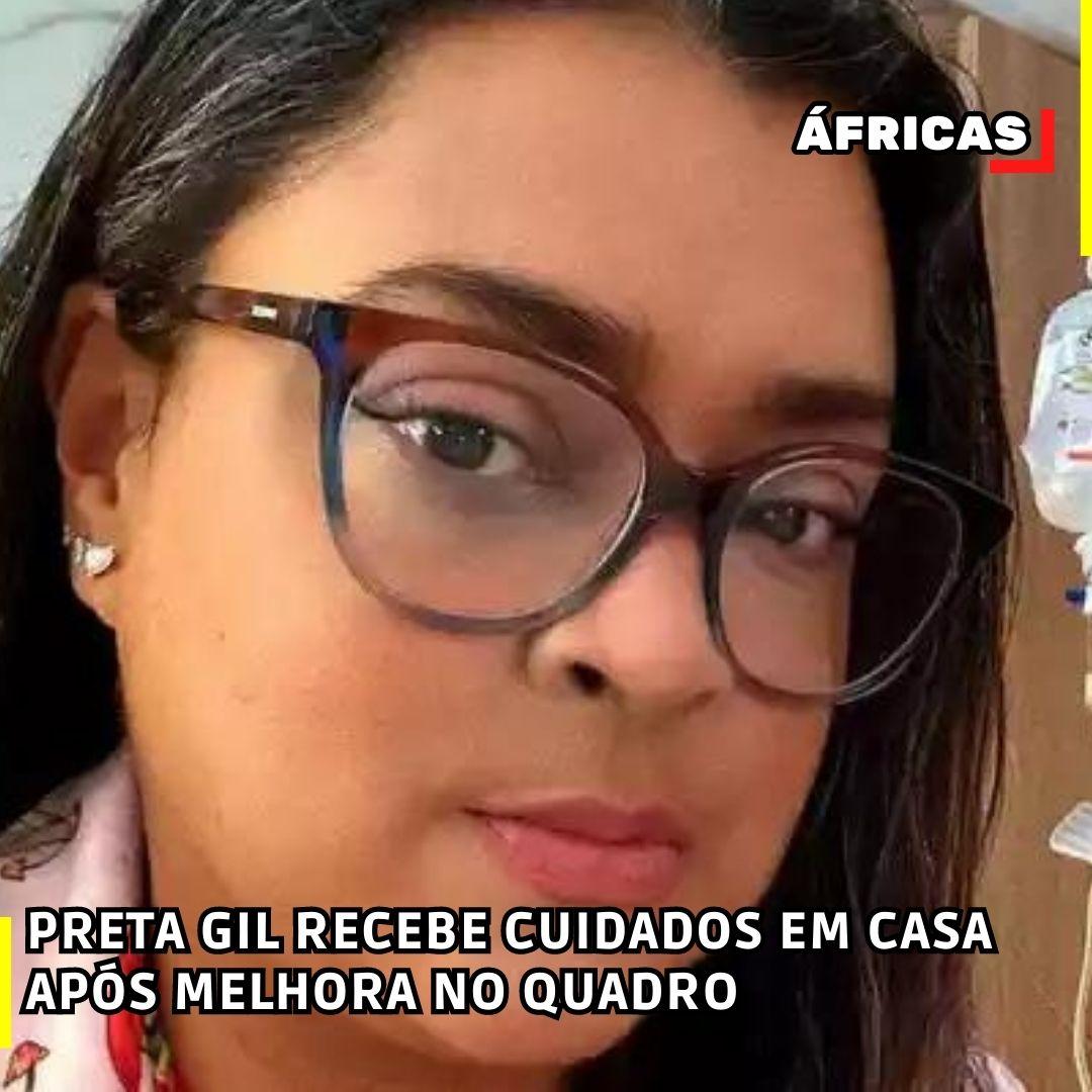 PRETA GIL RECEBE CUIDADOS EM CASA APÓS MELHORA NO QUADRO