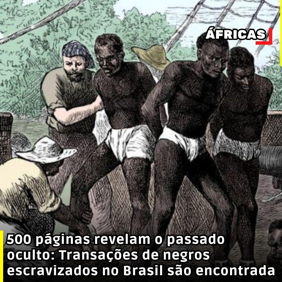 500 páginas revelam o passado oculto: Transações de negros escravizados no Brasil são encontrada