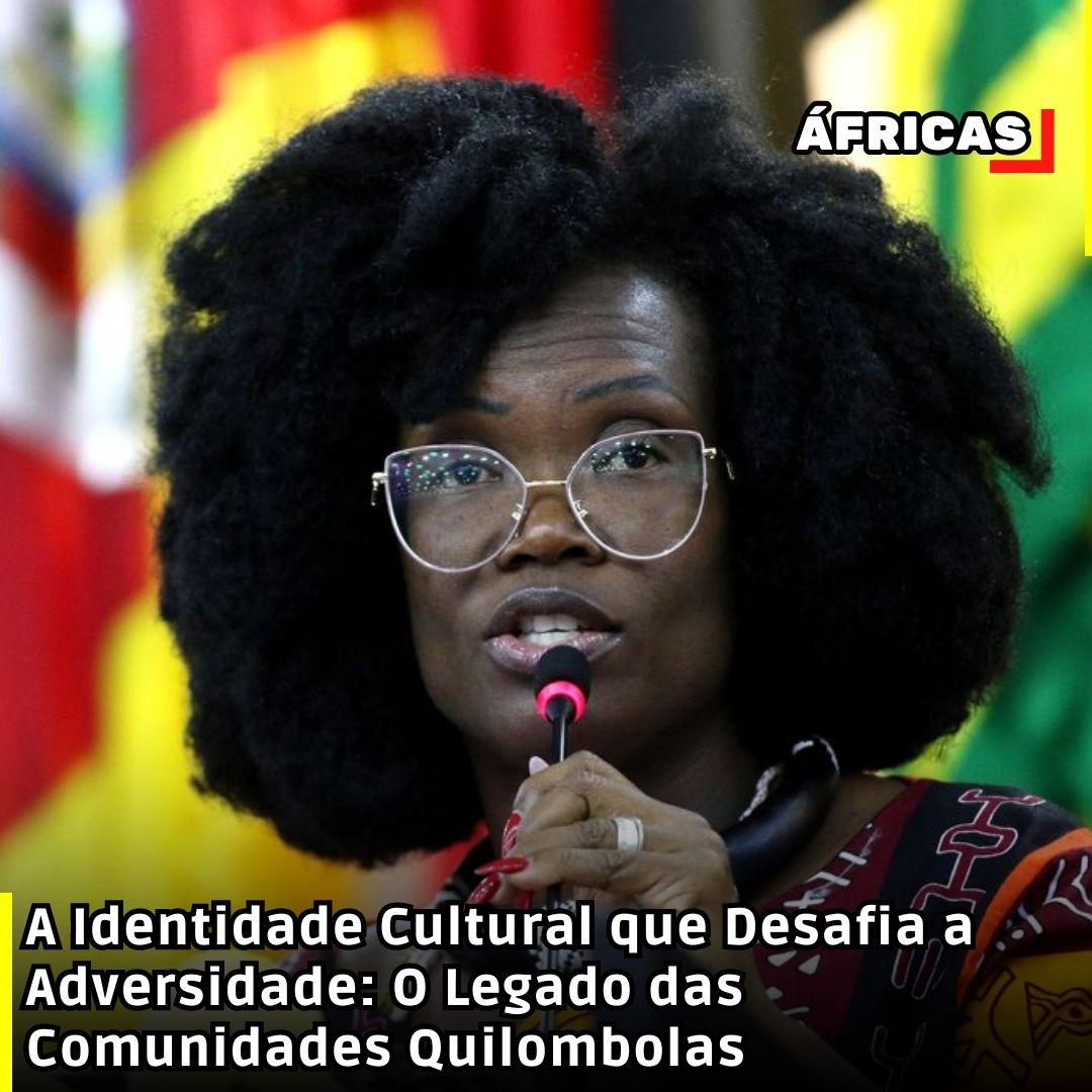 A Identidade Cultural que Desafia a Adversidade: O Legado das Comunidades Quilombolas