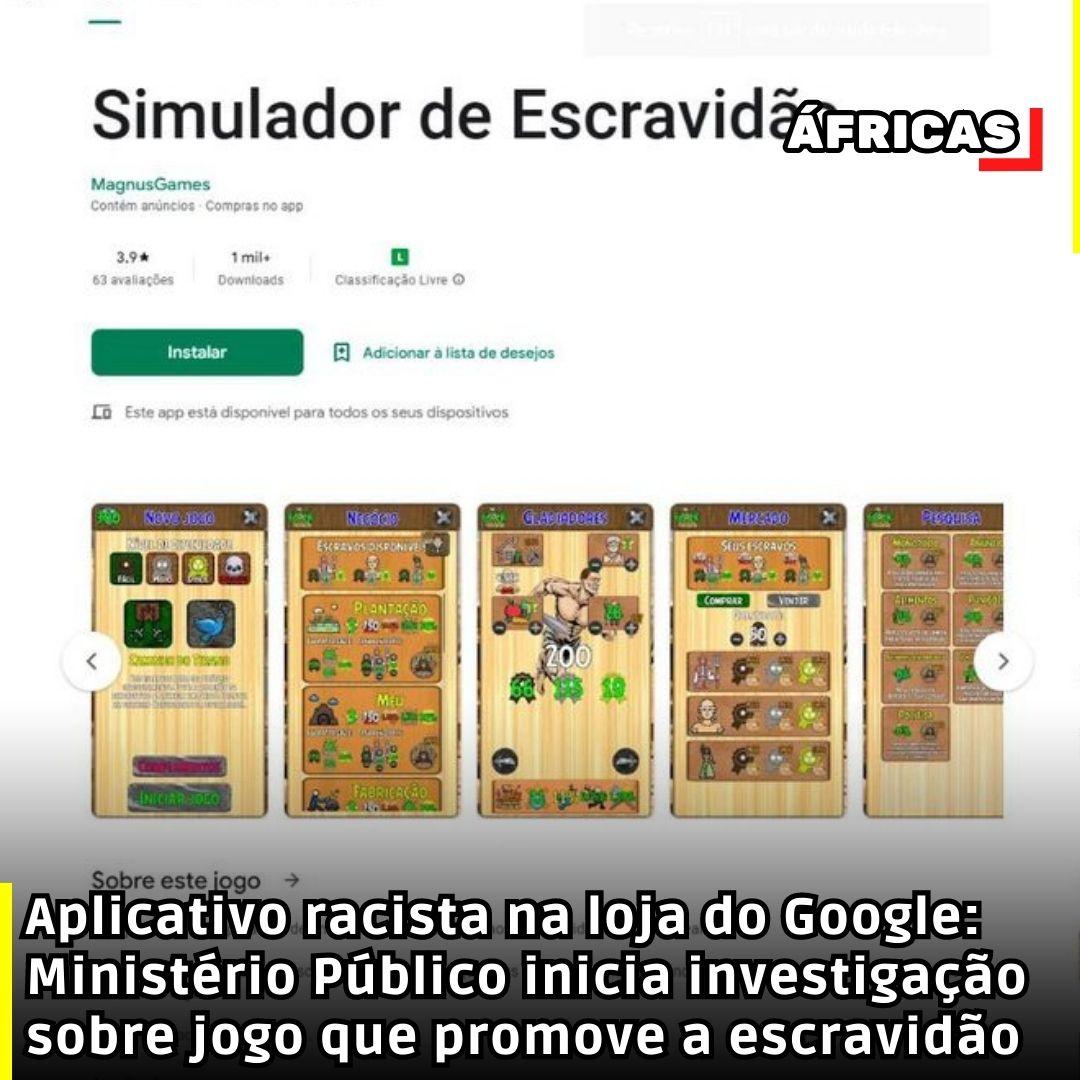 Aplicativo racista na loja do Google: Ministério Público inicia investigação sobre jogo que promove a escravidão