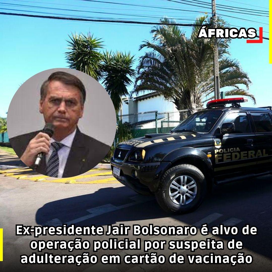 Ex-presidente Jair Bolsonaro é alvo de operação policial por suspeita de adulteração em cartão de vacinação