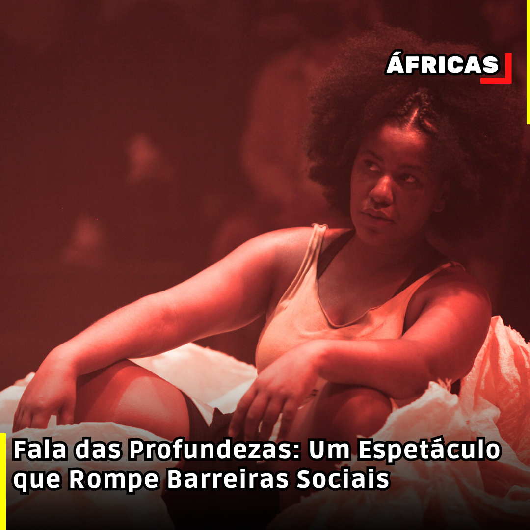 Fala das Profundezas: Um Espetáculo que Rompe Barreiras Sociais