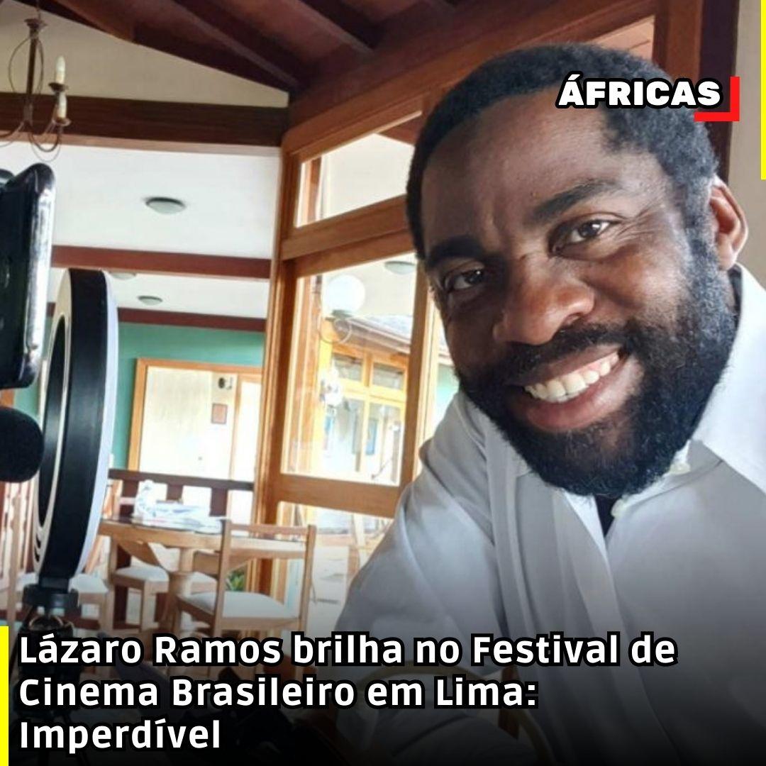 Lázaro Ramos brilha no Festival de Cinema Brasileiro em Lima: Imperdível!