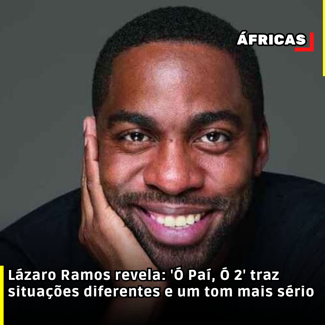 Lázaro Ramos revela: 'Ó Paí, Ó 2' traz situações diferentes e um tom mais sério