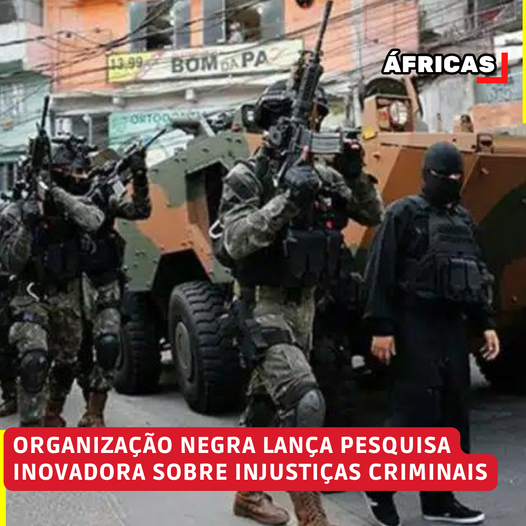 ORGANIZAÇÃO NEGRA LANÇA PESQUISA INOVADORA SOBRE INJUSTIÇAS CRIMINAIS