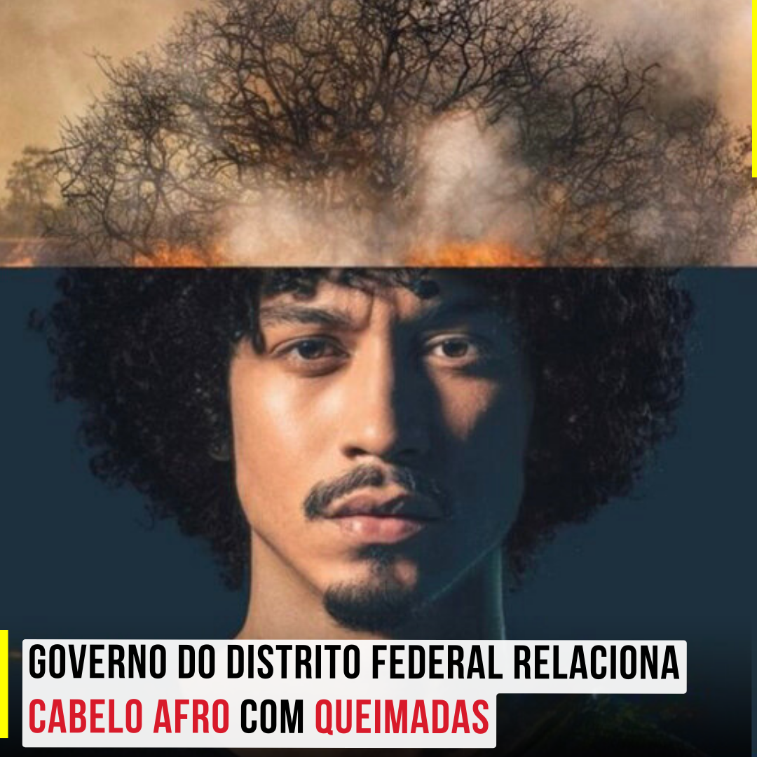 Campanha inapropriada: Governo do Distrito Federal relaciona cabelo afro com queimadas