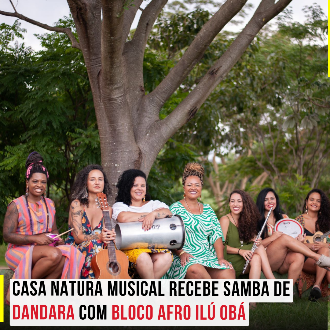 Casa Natura Musical recebe Samba de Dandara com Bloco Afro Ilú Obá