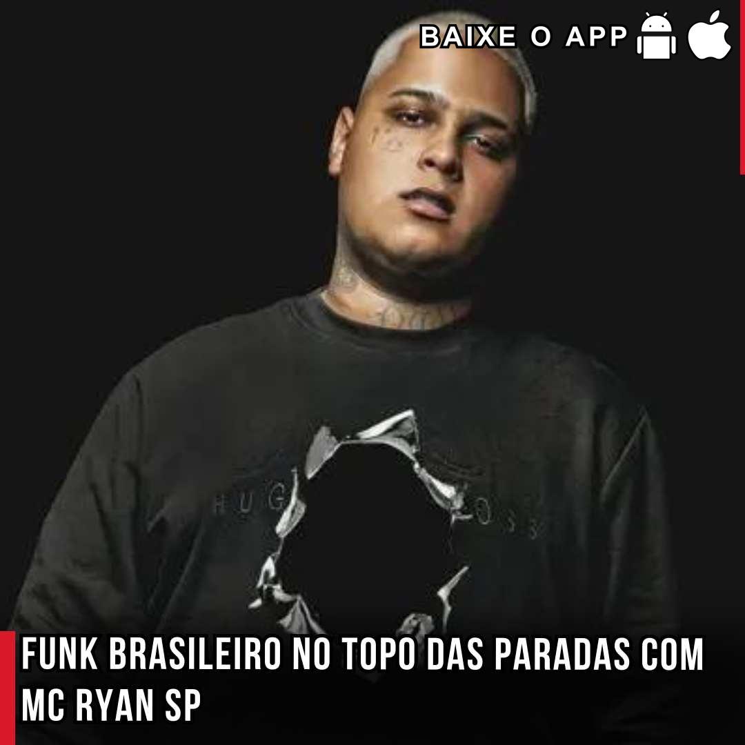 Funk brasileiro no topo das paradas com MC Ryan SP