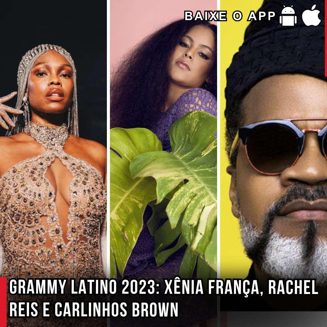 Indicados Brasileiros no Grammy Latino 2023: Xênia França, Rachel Reis e Carlinhos Brown