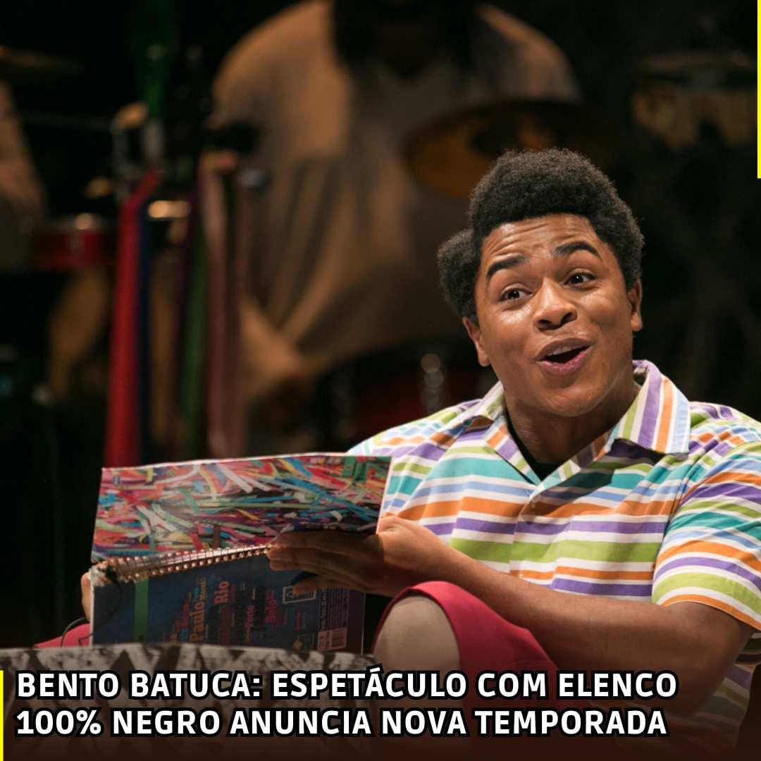 Bento Batuca: Espetáculo com Elenco 100% Negro Anuncia Nova Temporada