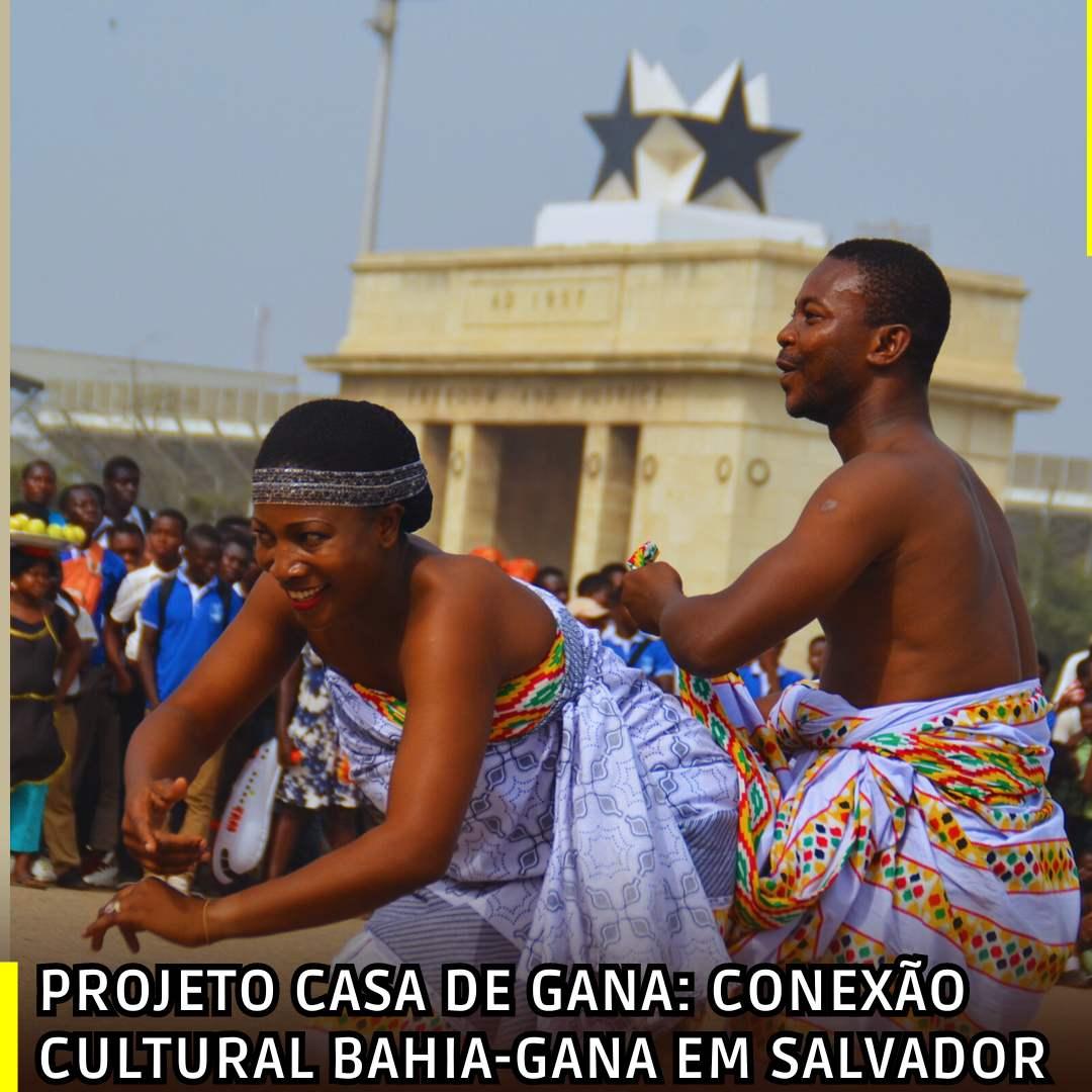 Projeto Casa de Gana: Conexão Cultural Bahia-Gana em Salvador
