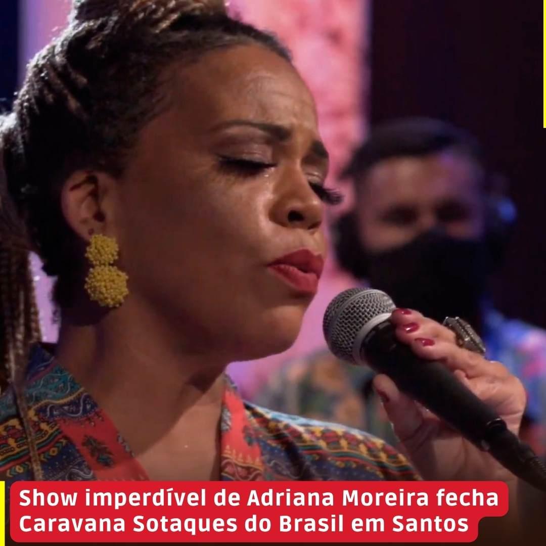 Show imperdível de Adriana Moreira fecha Caravana Sotaques do Brasil em Santos