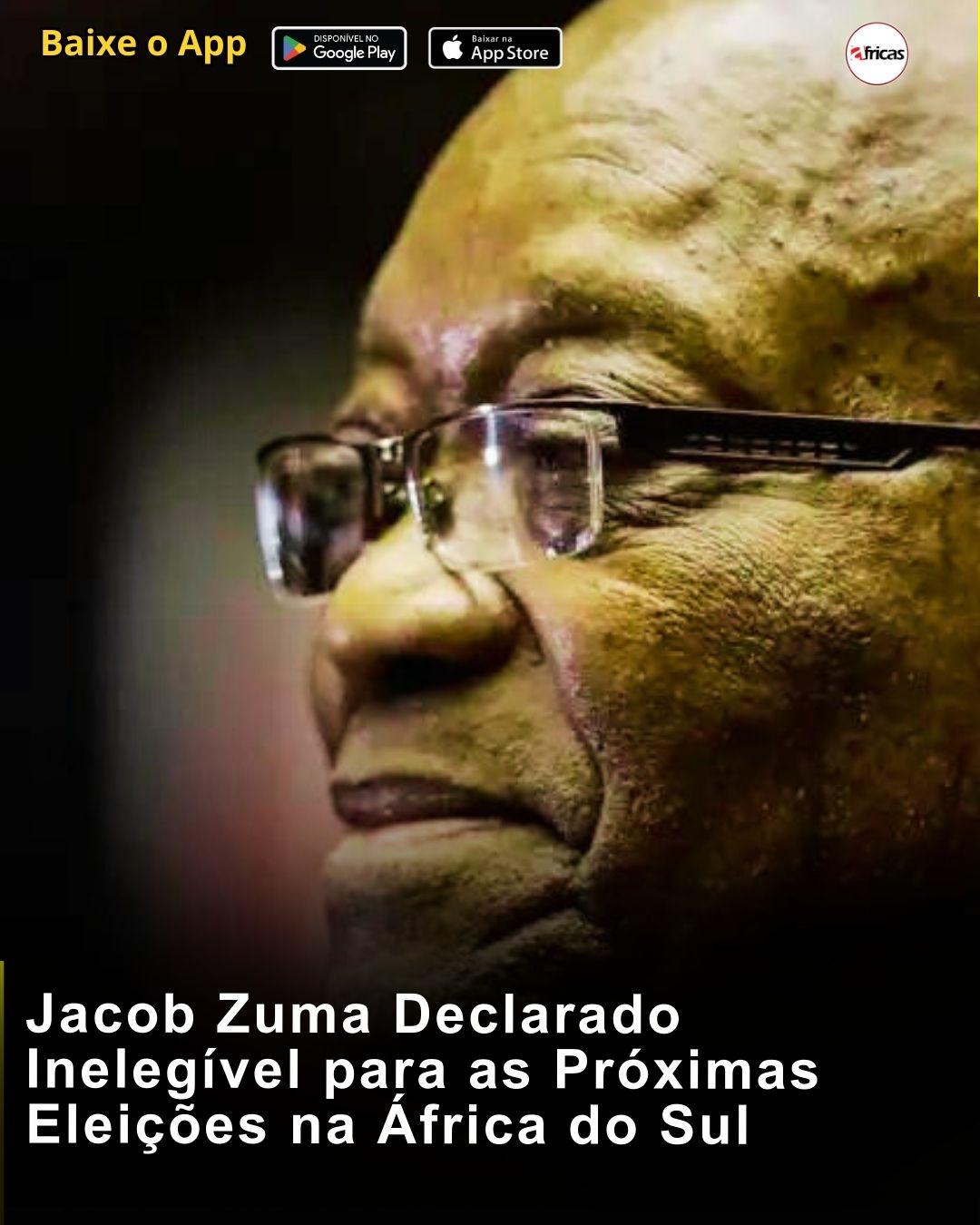 Jacob Zuma Declarado Inelegível para as Próximas Eleições na África do Sul