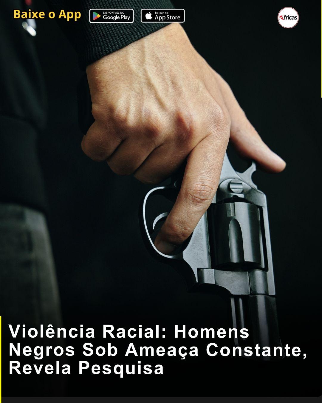 Violência Racial: Homens Negros Sob Ameaça Constante, Revela Pesquisa