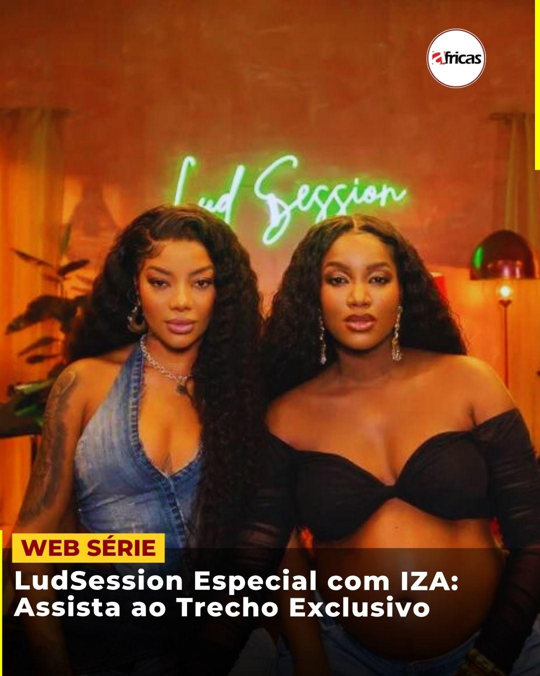 LudSession Especial com IZA: Assista ao Trecho Exclusivo