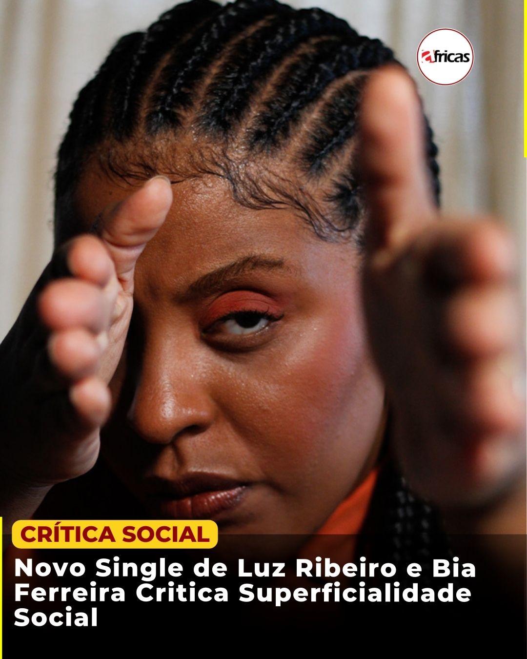 Novo Single de Luz Ribeiro e Bia Ferreira Critica Superficialidade Social