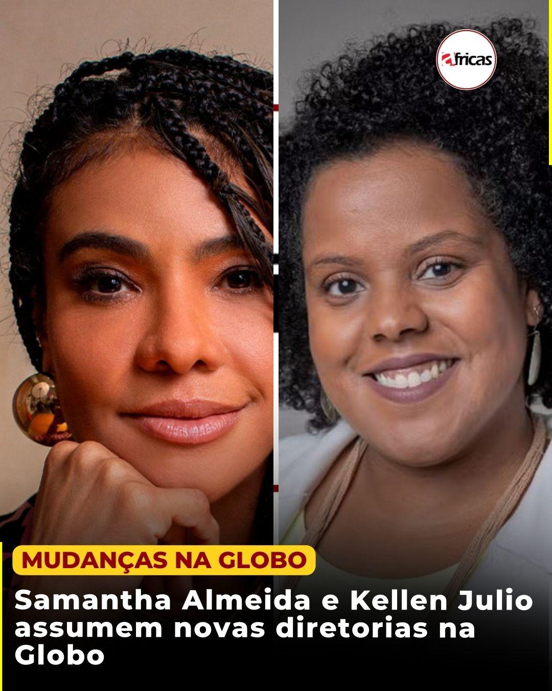 Samantha Almeida e Kellen Julio assumem novas diretorias na Globo